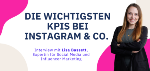 Die wichtigsten KPIs bei Instagram und Co: Interview mit Lisa Basset, Expertin fÃ¼r Social Media und Influencer Marketing